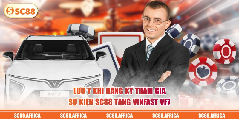 Lưu ý khi đăng ký tham gia sự kiện SC88 tặng Vinfast VF7